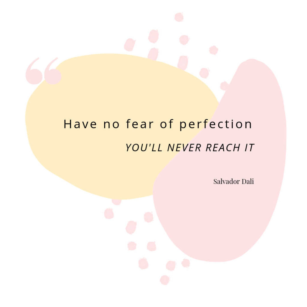 time management quote: Have no fear of perfection. You'll never reach it. - Salvador Dali